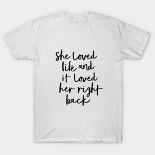 She Loved Life and it Loved Her Right Back T-Shirt